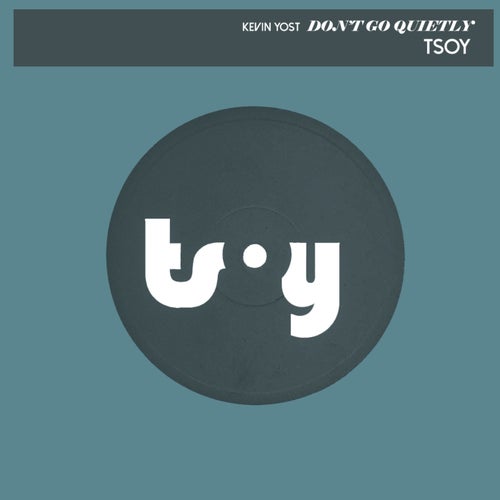 Kevin Yost - Don't Go Quietly (23 Version) [TSOY1102D1TRSPDBP]